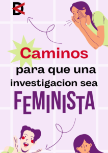 Leia mais sobre o artigo CAMINOS PARA QUE UNA INVESTIGACION SEA FEMINISTA